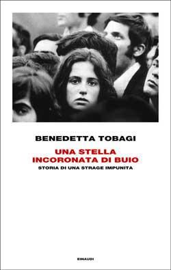 Tobagi Benedetta Una stella incoronata di buio. Storia di una strage impunita